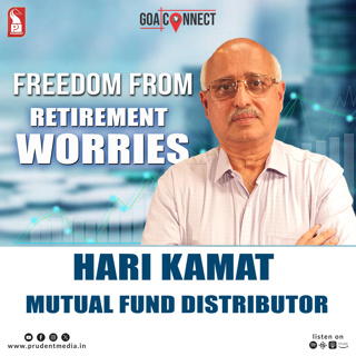 Retirement Planning & Mutual Funds | Hari G Kamat Explains | Goa Connect | Prudent | 100825