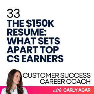 33. The $150K Resume: What Sets Apart Top Customer Success Earners