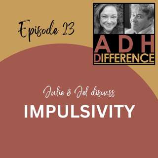 S1E23: ADHD & Impulsivity