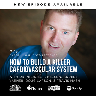 How to Build a Killer Cardiovascular System w/ Dr. Mike T. Nelson, Anders Varner, Doug Larson, and Travis Mash #731