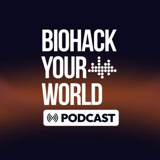 Biohack Your World Podcast