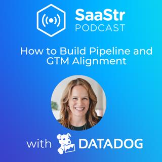 SaaStr 761: How to Build Pipeline and GTM Alignment with Datadog's CMO Sara Varni