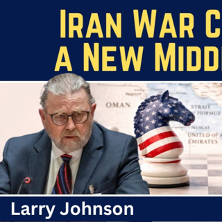 Larry Johnson: Iran War Creates a New Middle East