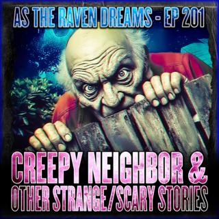 ATRD Ep. 201 - Creepy Neighbor Stories & Other Strange & Scary Stories