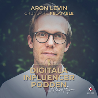 44. Aron Levin, grundare & marknadschef på influencer marketing-bolaget Relatable (längre version)