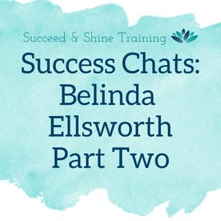 Success Chats: Belinda Ellsworth | Part Two