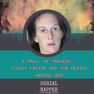 A Trail of Tragedy: Stacey Castor and The Deaths Around Her