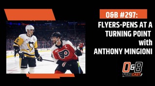 O&B Puckcast Episode #297 Flyers-Pens at a Turning Point with Anthony Mingioni