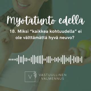18. Miksi "kaikkea kohtuudella" ei ole välttämättä hyvä neuvo?