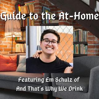 Guide to the At-Home 5: Em Schulz of And That's Why We Drink