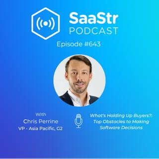 SaaStr 643: What's Holding Up Buyers?: Top Obstacles to Making Software Decisions with G2's VP - Asia Pacific, Chris Perrine
