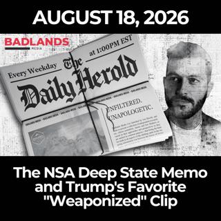 The Daily Herold: 8/18/26 - The NSA Deep State Memo and Trump's Favorite "Weaponized" Clip