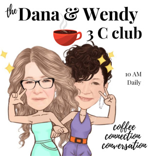 The Dana and Wendy 3C Club - Coffee, Conversation and Connection - our Facebook live show 
