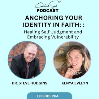 Anchoring Your Identity in Faith: Healing Self-Judgment and Embracing Vulnerability