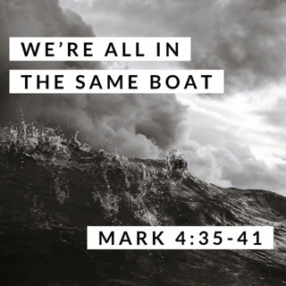 We're All in the Same Boat; Mark 4:35-41