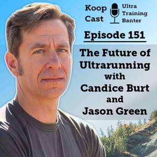 The Future of Ultrarunning with Candice Burt and Jason Green | Koopcast Episode 151