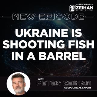 Ukraine Is Shooting Fish in a Barrel || Peter Zeihan