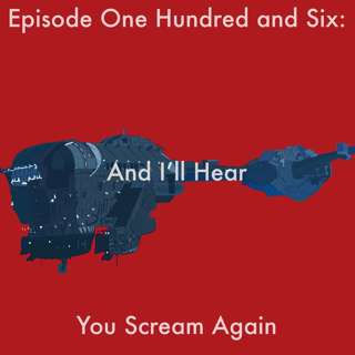 106: And I'll Hear You Scream Again