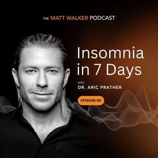 #99 - Insomnia in 7 Days with Dr. Aric Prather