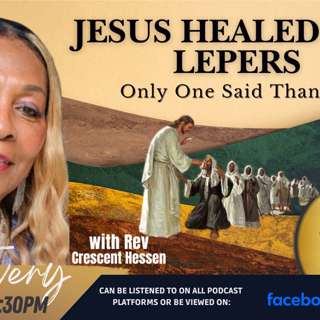 JESUS HEALED TEN LEPERS ONLY ONE SAID THANKS!