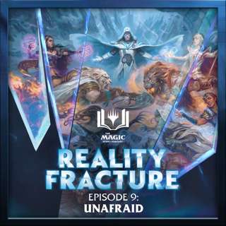 Reality Fracture | #188: Episode 9 – Unafraid