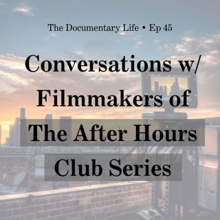 Taking the Leap of Faith with Your Doc + Conversation with Filmmakers of The After Hours Club Series