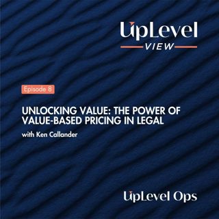 Unlocking Value: The Power of Value-Based Pricing in Legal with Ken Callander