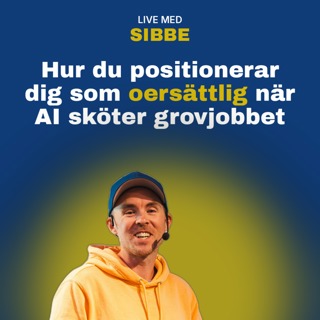 Hur du positionerar dig som oersÀttlig nÀr AI sköter jobbet - Live med Sibbe