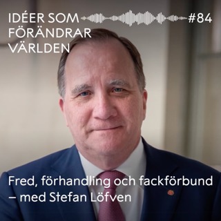 Fred, förhandling och fackförbund – med Stefan Löfven