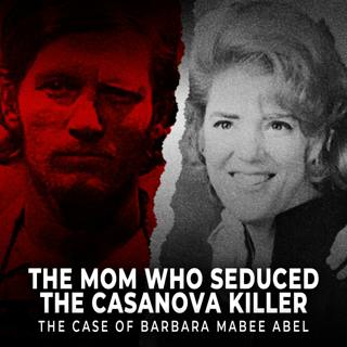 The Mom Who Seduced the Casanova Killer | The Case of Barbara Mabee Abel | UNSEEN