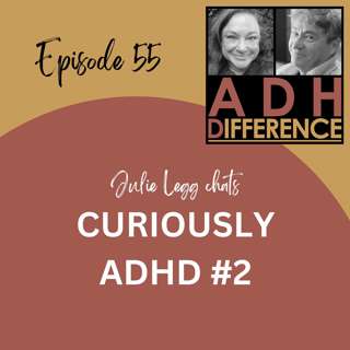S1E55: Curiously ADHD #2 ADHD Questions & Perspectives