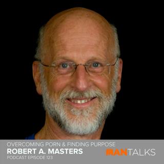 Robert A Masters - Overcoming Porn & Finding Purpose