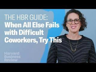 Difficult People: What to Do When All Else Fails / The Harvard Business Review Guide 