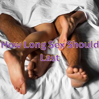 How Long Sex Should Last
