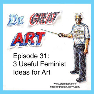 Episode 31: 3 Useful Feminist Ideas for Art