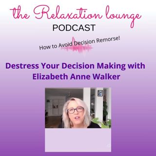Destress Your Decision Making with Elizabeth Anne Walker