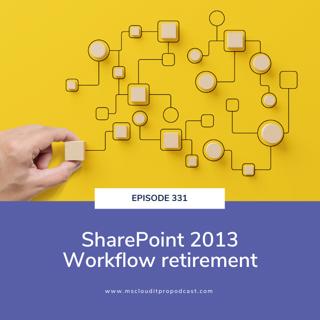 Episode 331 – SharePoint 2013 Workflow retirement