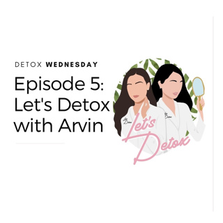 Ep. 5 Let's Detox with Entrepreneur, Arvin