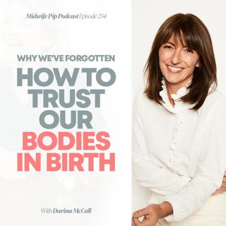 E234. Davina McCall - We've Forgotten How To Trust Our Bodies In Birth