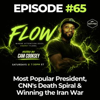 Flow Ep. 65: Most Popular President, CNN's Death Spiral & Winning the Iran War