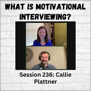 What is Motivational Interviewing? Session 236 with Callie Plattner