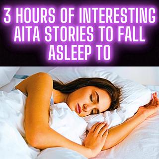 3 Hours Of Interesting AITA Stories To Fall Asleep To 