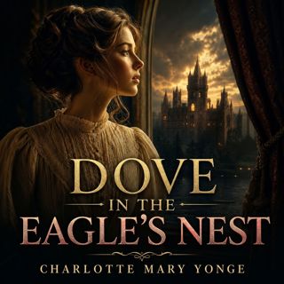 🟡 Dove in the Eagle’s Nest (Full Audiobook) - Classic Romance | Charlotte Mary Yonge