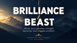 Brilliance & Beast: When Your Greatest Strength Becomes Your Biggest Problem