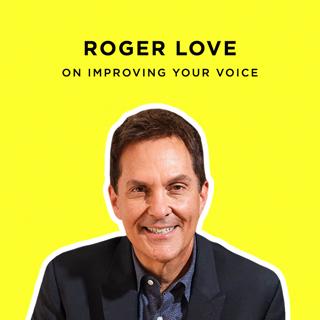 219: Roger Love: How to Speak (& Sing) With Confidence