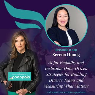 AI for Empathy and Inclusion: Entrepreneur Serena Huang on Data-Driven Initiatives for Building Diverse Teams and Measuring What Matters