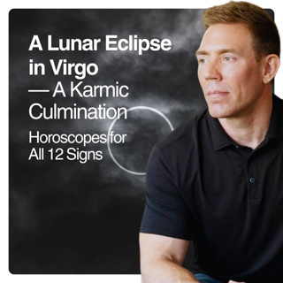 A Lunar Eclipse in Virgo — A Karmic Culmination - Horoscopes for all 12 Signs