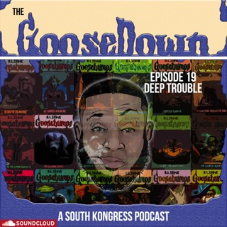 The GooseDown #19 - Deep Trouble