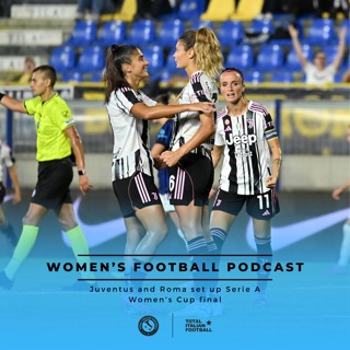 Ep.258: Juventus and Roma set up Serie A Women's Cup final