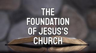 The Foundation of Jesus’s Church